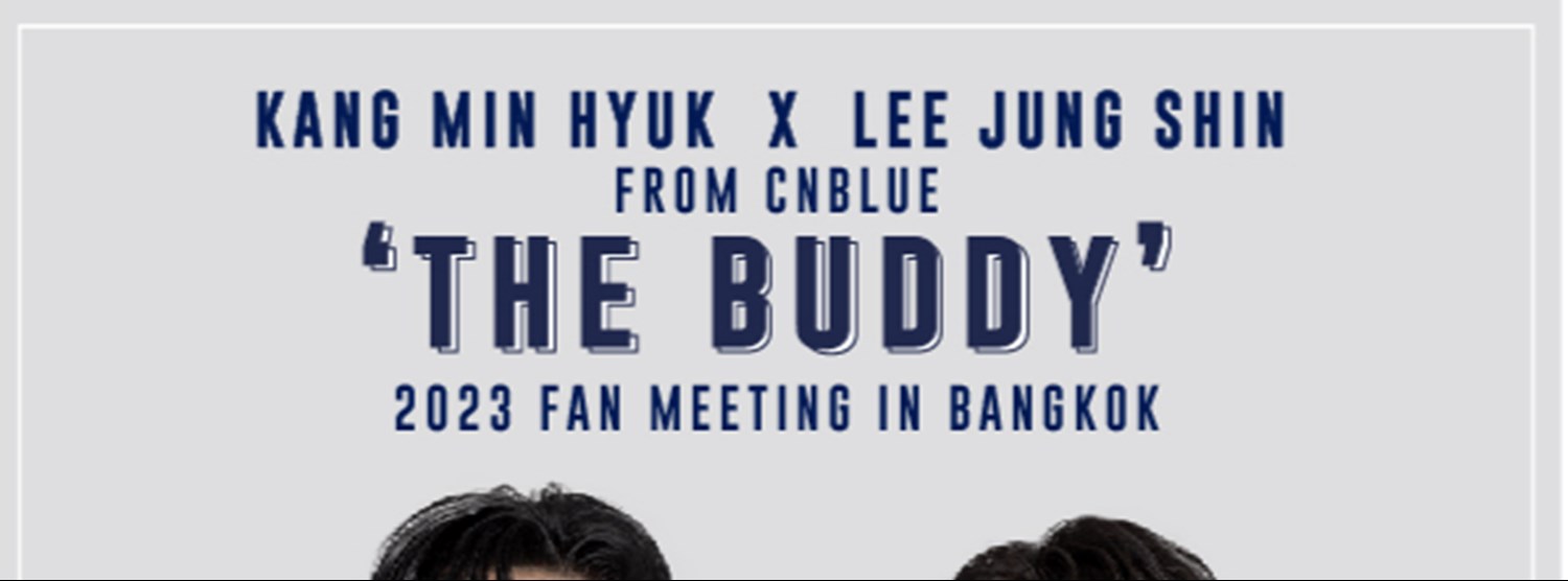  2023 KANG MIN HYUK x LEE JUNG SHIN FROM CNBLUE “THE BUDDY” FAN MEETING IN BANGKOK Zipevent