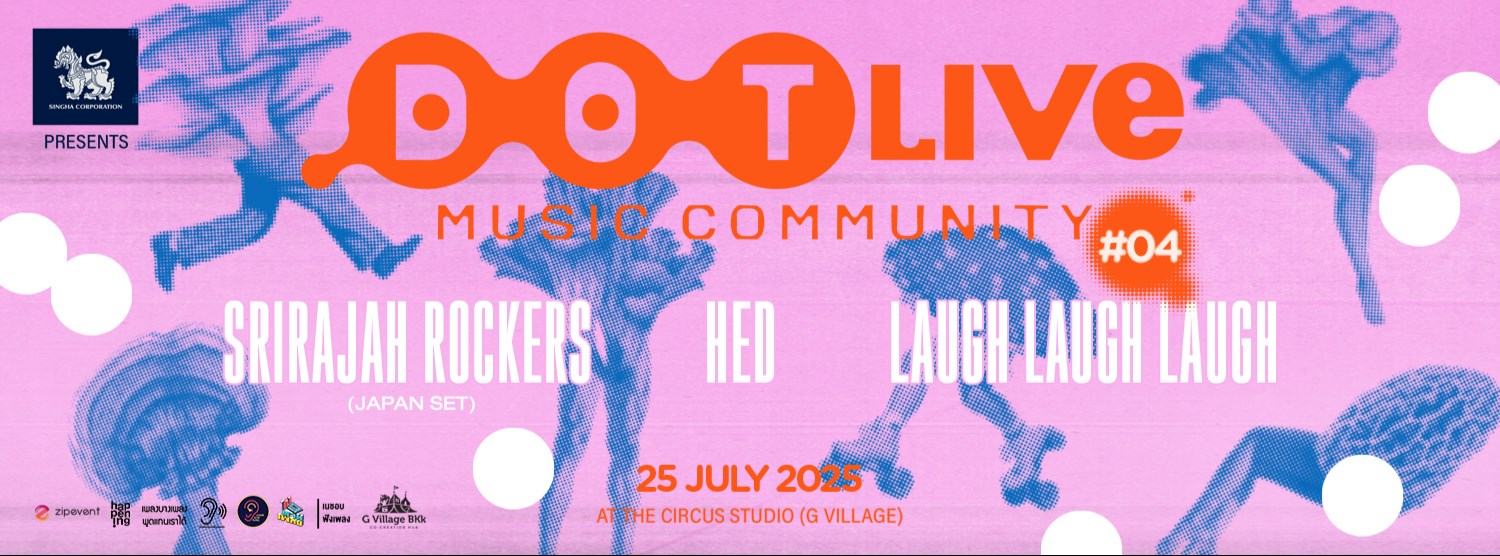 Singha Corporation presents "Dot Live Music Community NO.4" Srirajah Rockers, Hed, Laugh Laugh Laugh Zipevent