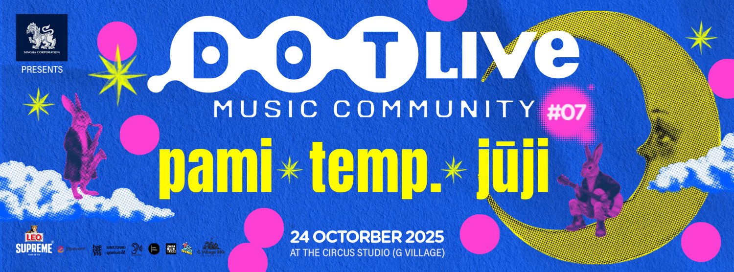 Singha Corporation presents "Dot Live Music Community NO.7" pami / temp. / jūji Zipevent