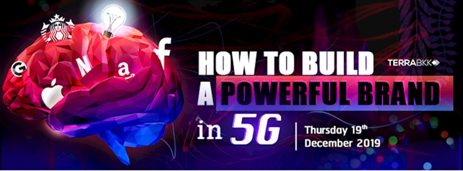 สร้างตราสินค้าให้ยิ่งใหญ่ในยุค 5G “How to Build a Powerful Brand in 5G” Zipevent