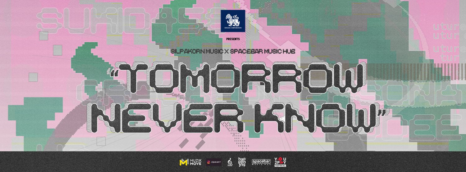Singha Corporation present Silpakorn Music x Spacebar Music Hub “TOMORROW NEVER KNOWS” Concert Zipevent