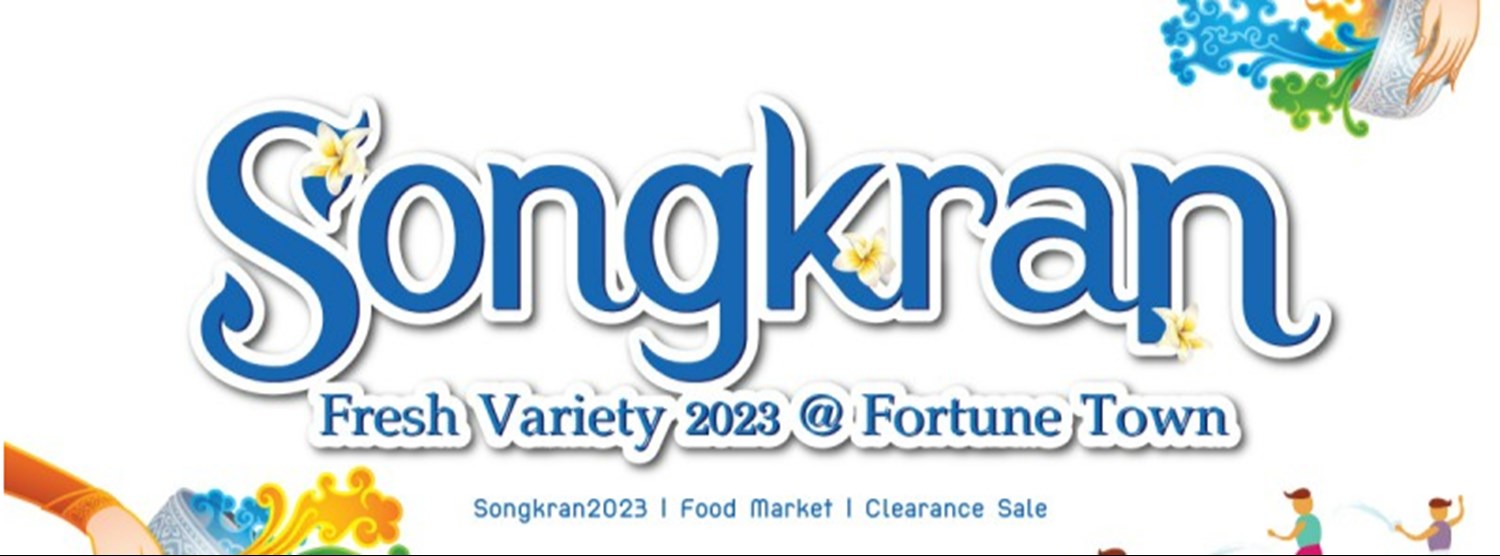 Songkran Fresh Variety 2023 @ Fortune Town Zipevent