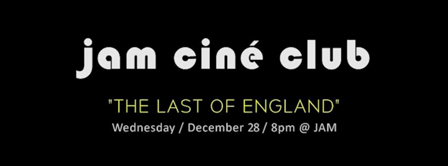 JAM CINÉ CLUB ('The Last of England', Derek Jarman) Zipevent