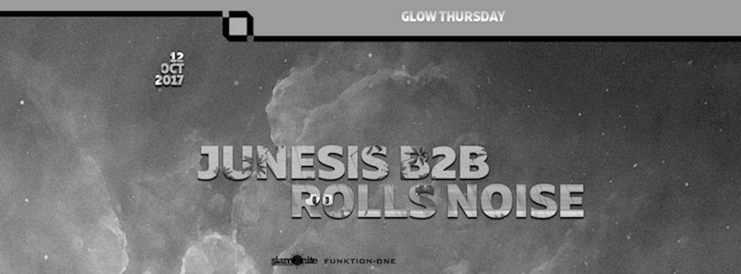 GLOW w/ Junesis B2B Rolls Noize Zipevent