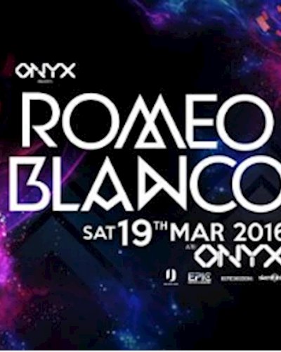 ★ ROMEO BLANCO ★ at ONYX l Sat 19th March 2016 Zipevent