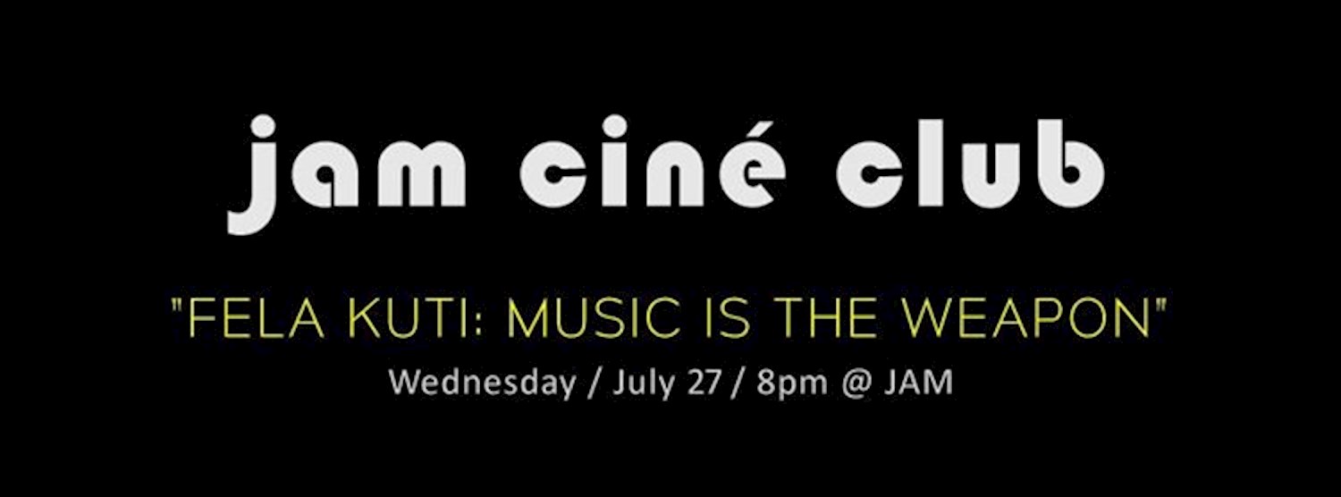 JAM CINÉ CLUB ("Fela Kuti: Music Is the Weapon", Music Scenes Month) Zipevent