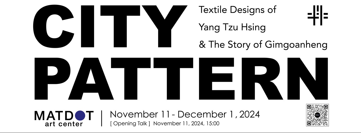 CITY PATTERN : Textile Designs of Yang Tzu Hsing & The Story of Gimgoanheng Zipevent