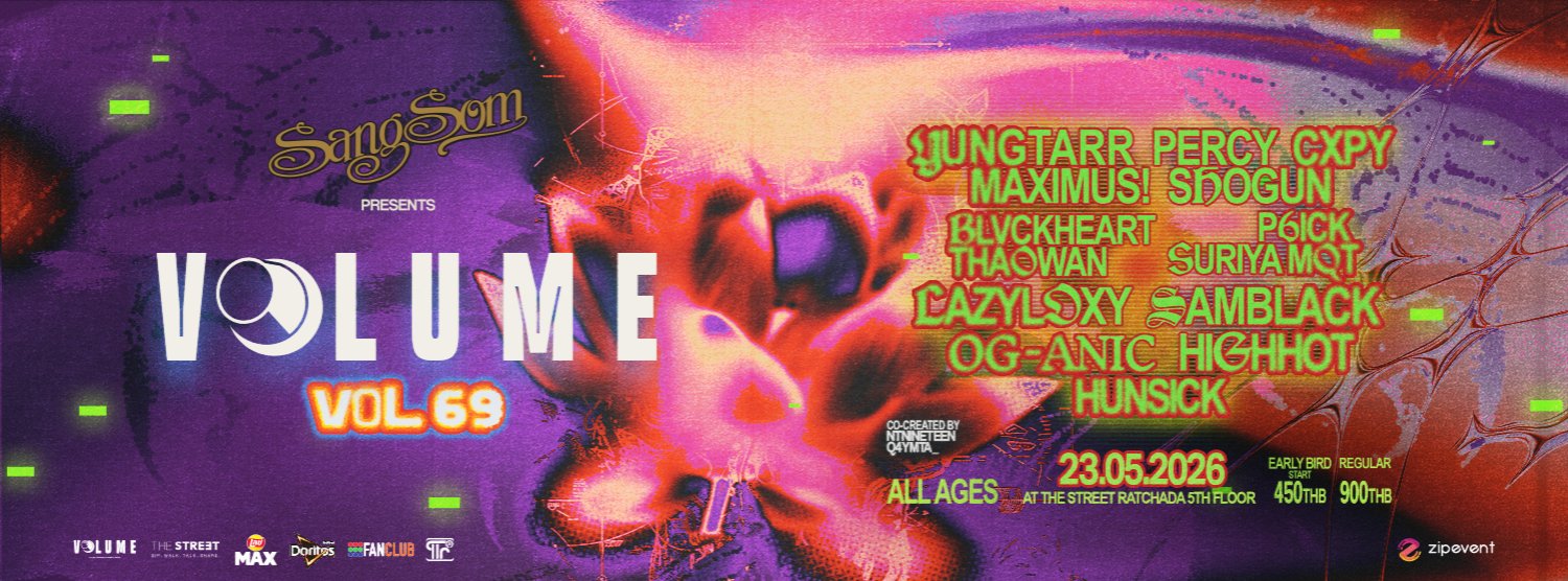 VOL.69 - SANGSOM PRESENTS VOLUME PHASE 7 : YUNGTARR + PERCY + CXPY + Maximus! + BLVCKHEART + THAOWAN + P6ICK + SURIYA MQT + LAZYLOXY + SAMBLACK + OG-ANIC + HIGHHOT + Hunsick Zipevent