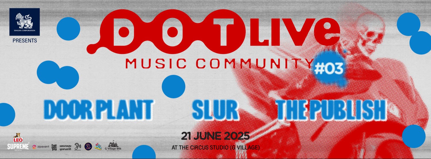 Singha Corporation presents "Dot Live Music Community NO.3" Slur, Door Plant, The Publish Zipevent