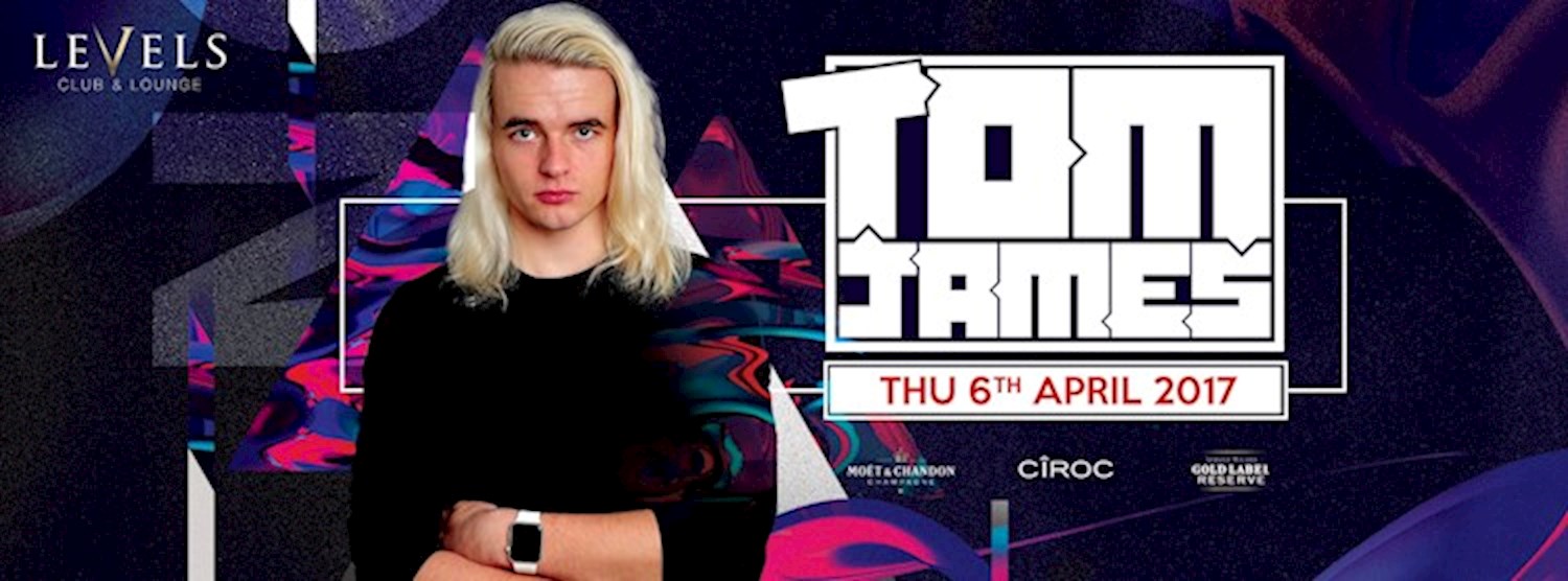 TOM JAMES at Levels l Thu 6 April 2017 Zipevent