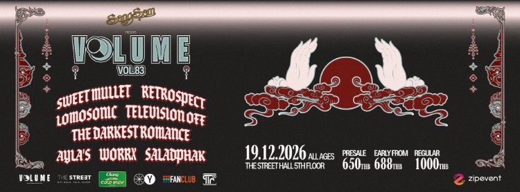 VOL.83 - SANGSOM PRESENTS VOLUME PHASE 8 : Sweet Mullet + The Darkest Romance + Retrospect + Lomosonic + Television off + WORRX + AYLA's + Saladphak