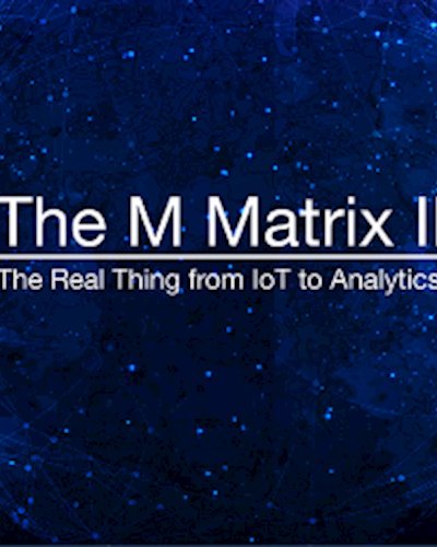  The M Matrix II – The Real Thing from IoT to Analytics Zipevent