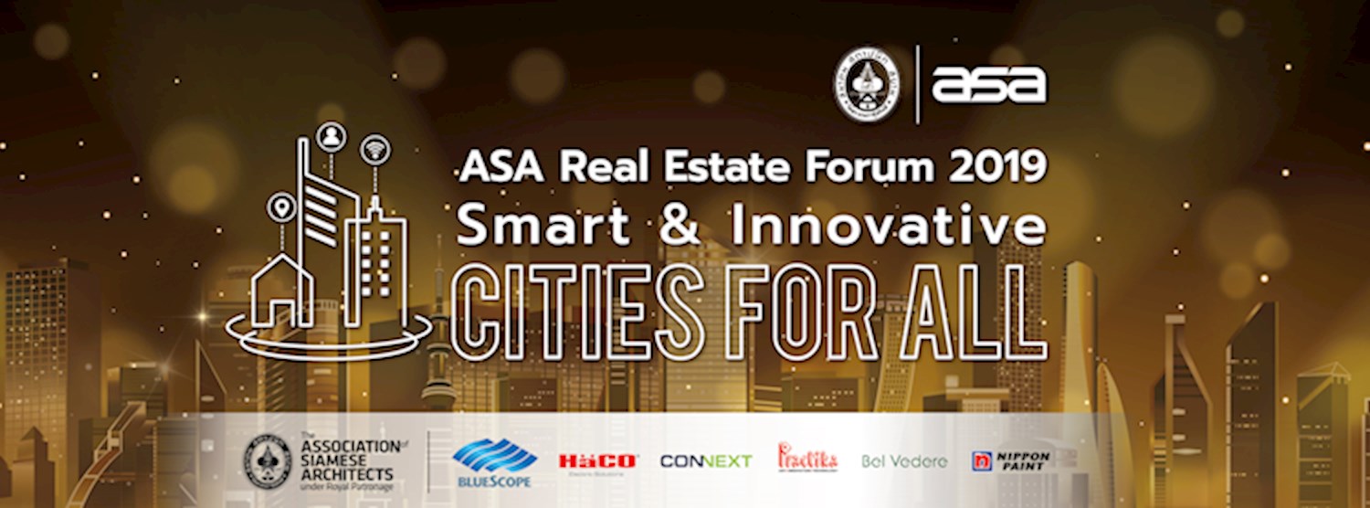 ASA Real Estate Forum 2019 : Smart & Innovative Cities for all เมืองอัจฉริยะ เมืองนวัตกรรม เมืองเพื่อทุกคน Zipevent