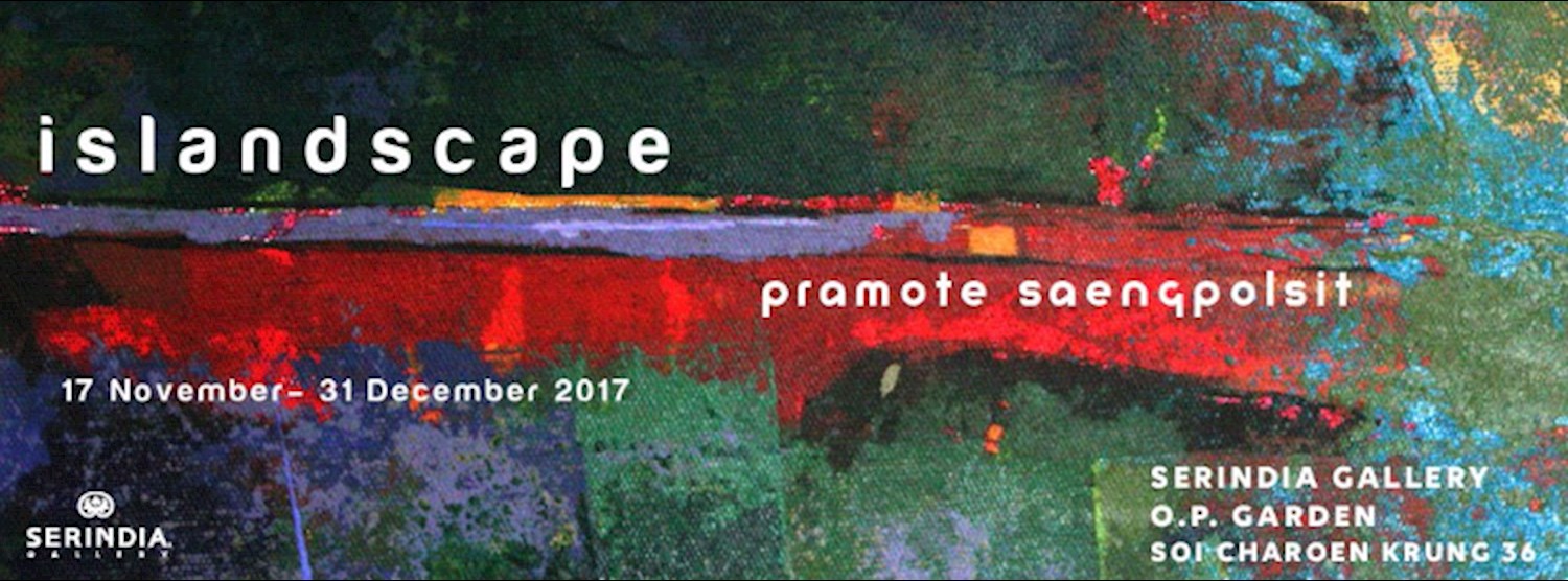 Islandscape by Pramote Saengpolsit 17 Nov - 31 Dec 2017 Zipevent