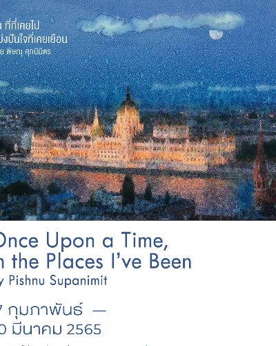 ONCE UPON A TIME, IN THE PLACES I'VE BEEN ณ ที่ที่เคยไป แบ่งปันใจที่เคยเยือน Zipevent