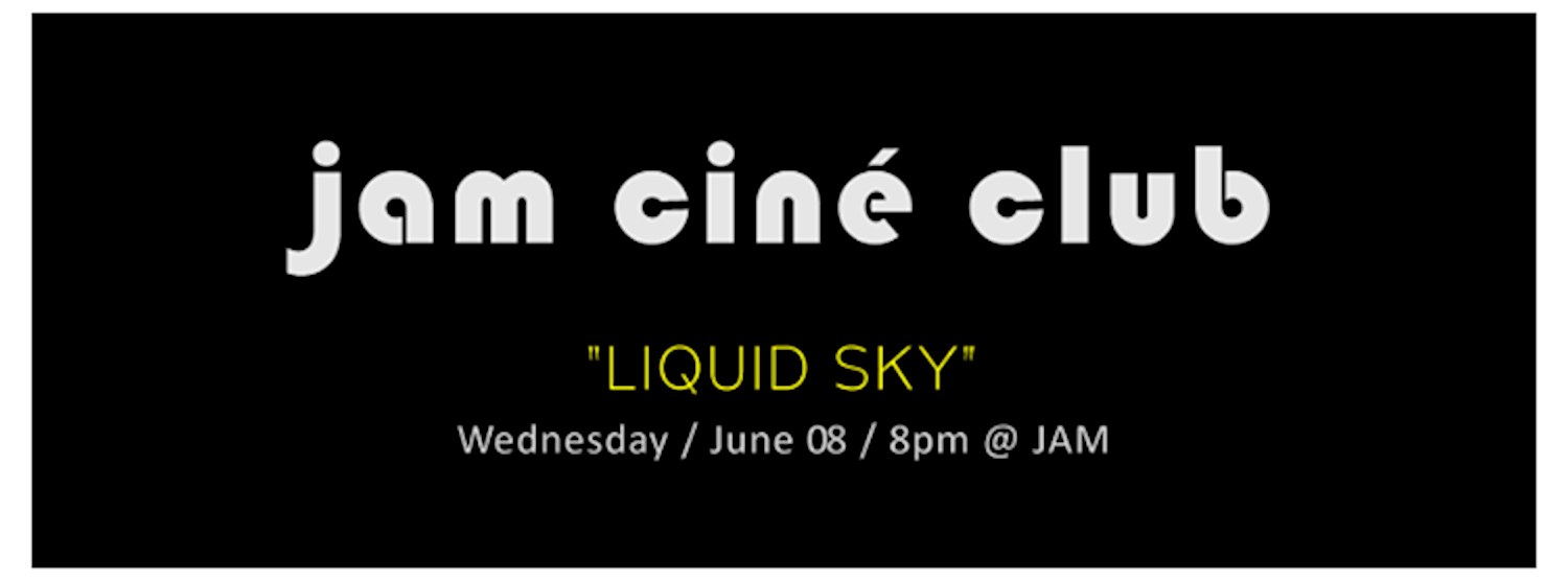 JAM CINÉ CLUB ("Liquid Sky", New York Urban Legend Month) Zipevent