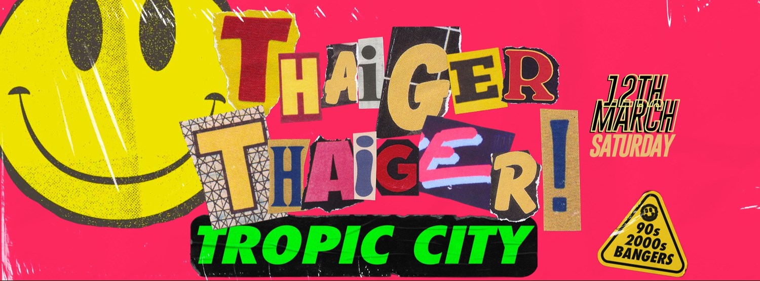 Year of the THAIGER THAIGER at Tropic City Zipevent