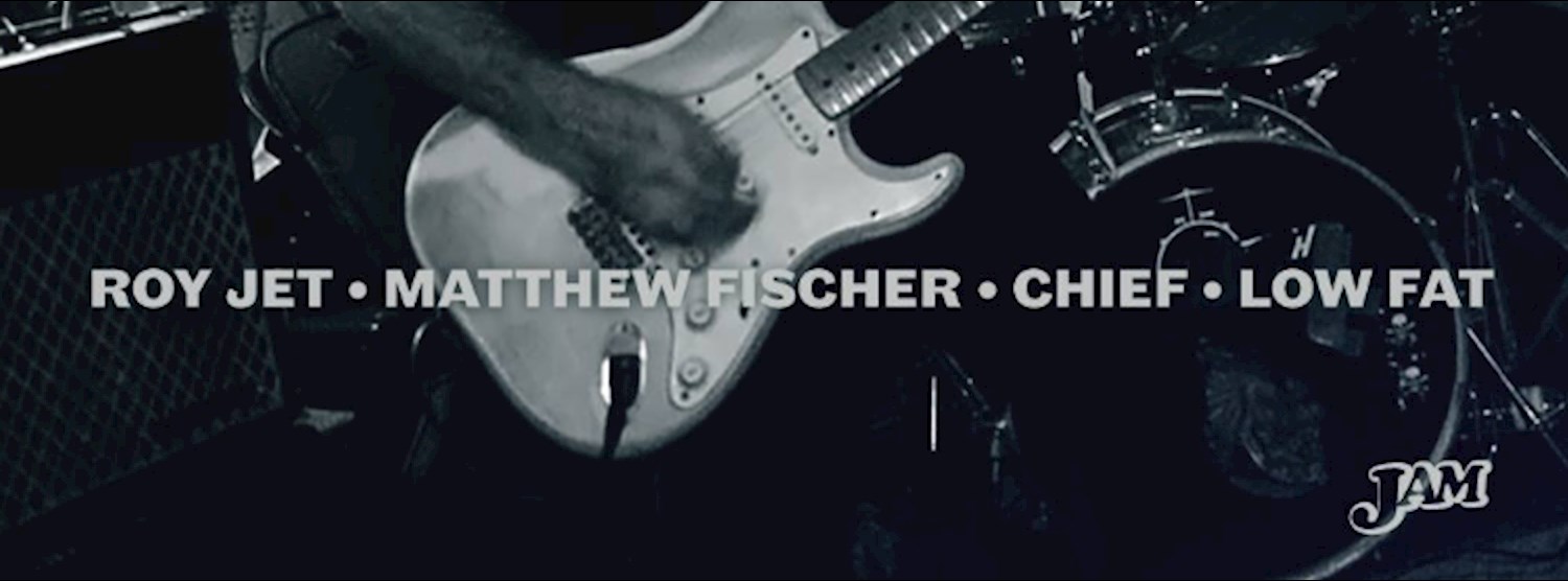 Live: Roy Jet, Matthew Fischer, Chief & Low Fat Zipevent