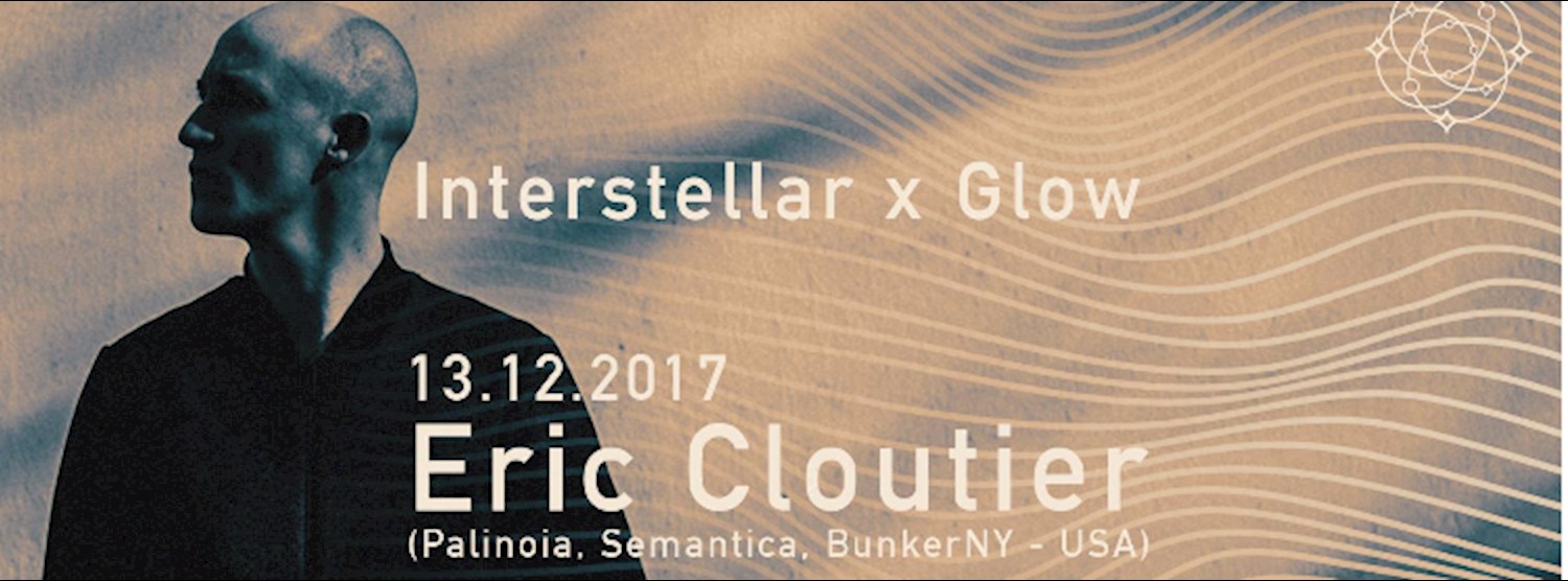 Interstellar x Glow with Eric Cloutier, 3hm & Cabbit. Zipevent