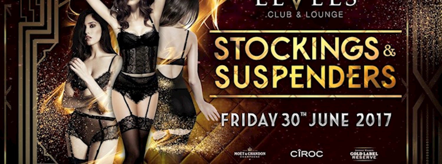 Stockings & Suspenders at Levels l Friday 30th June 2017 Zipevent