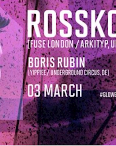 GLOW w/ Rossko [FUSE London / Arkityp, UK] Zipevent