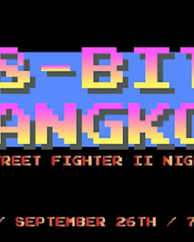 8-bit Bangkok - STREET FIGHTER II NIGHT pt II Zipevent