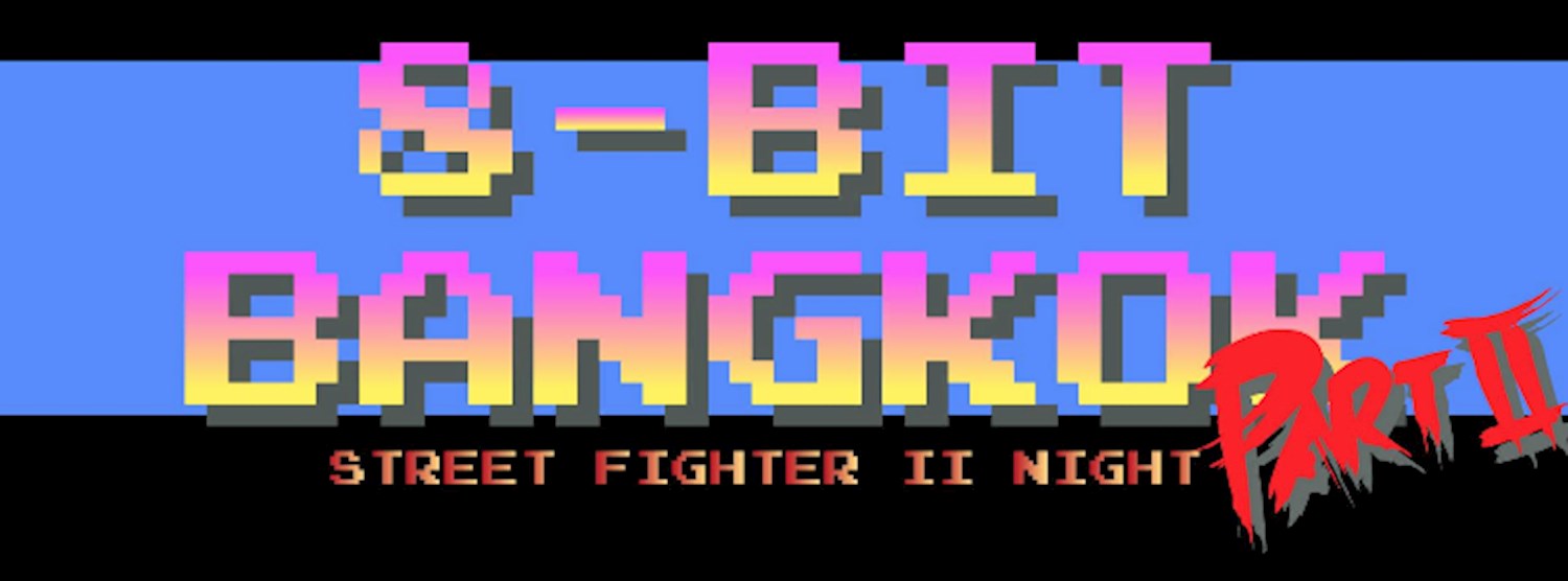8-bit Bangkok - STREET FIGHTER II NIGHT pt II Zipevent
