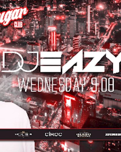 DJ EAZY at Sugar - Wednesday 9th August Zipevent
