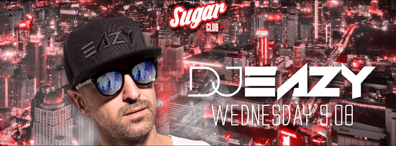 DJ EAZY at Sugar - Wednesday 9th August Zipevent