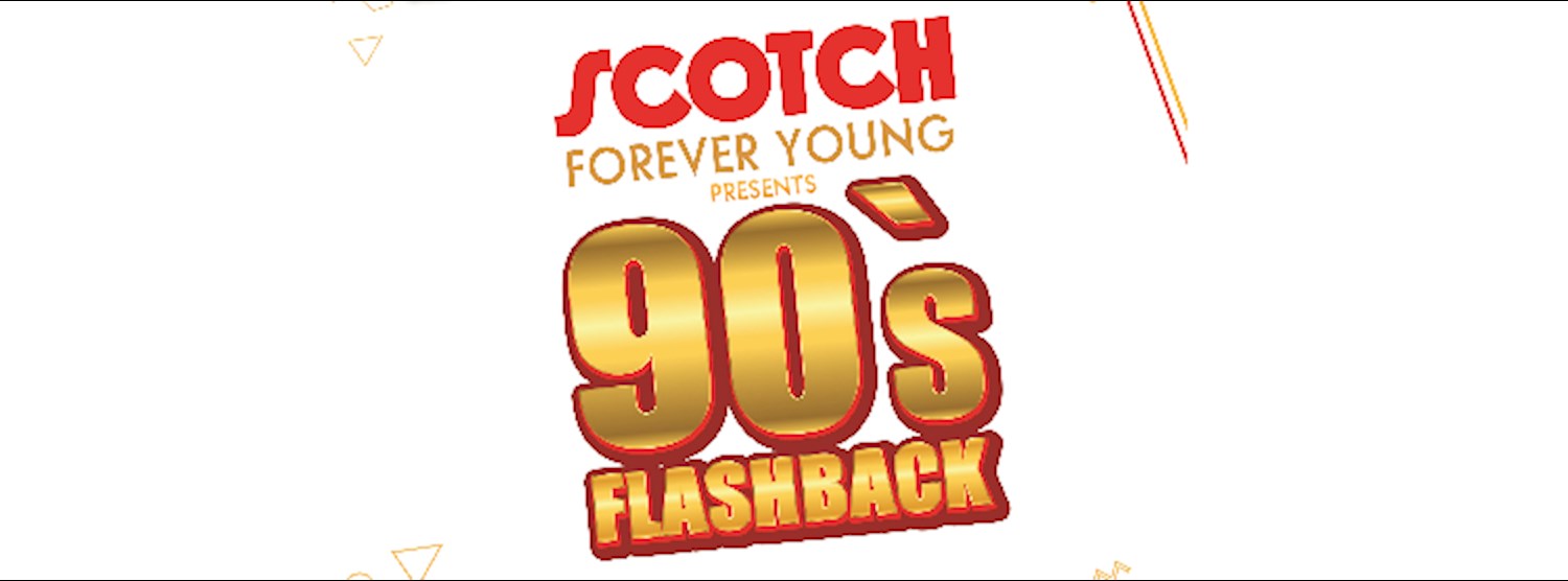 SCOTCH FOREVER YOUNG Presents 90’s Flashback Zipevent