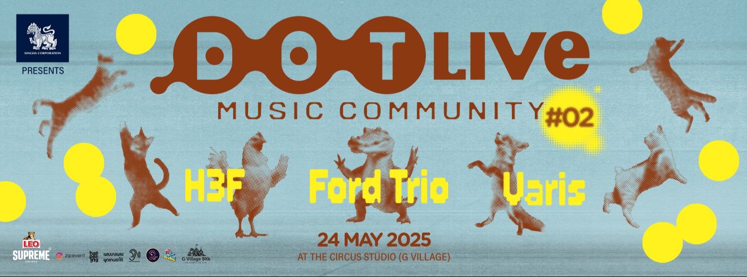 Singha Corporation presents "Dot Live Music Community NO.2" H 3 F, VARIS, FORD TRIO Singha Corporation presents "Dot Live Music Community NO.2" H 3 F, VARIS, FORD TRIO Zipevent