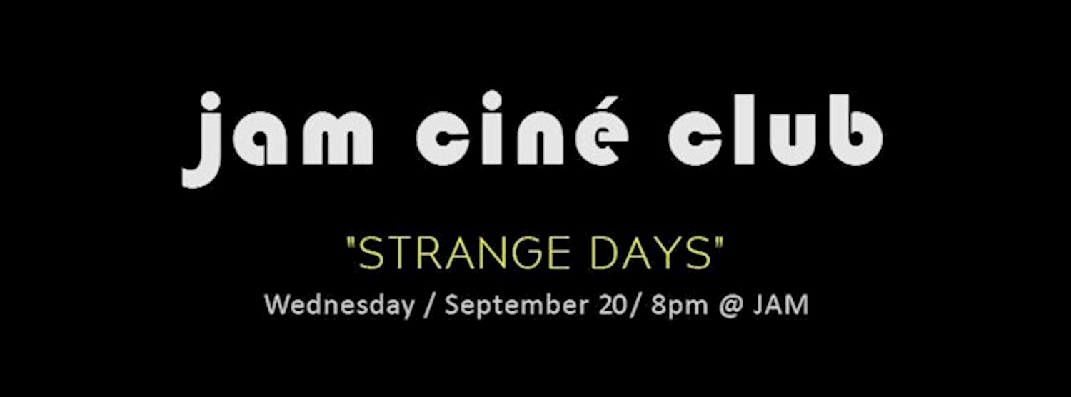 JAM CINÉ CLUB ('Strange Days', Ascendancy) Zipevent