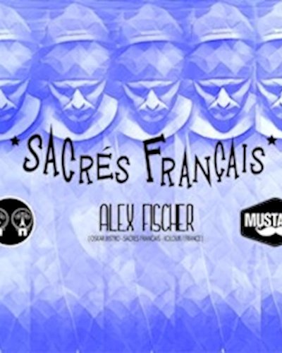 *Sacrés Français* with Alex Fischer l Mustache Zipevent
