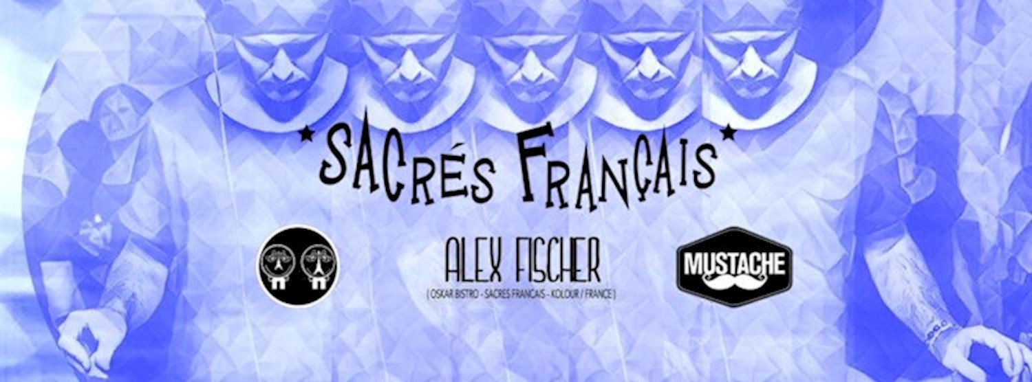 *Sacrés Français* with Alex Fischer l Mustache Zipevent