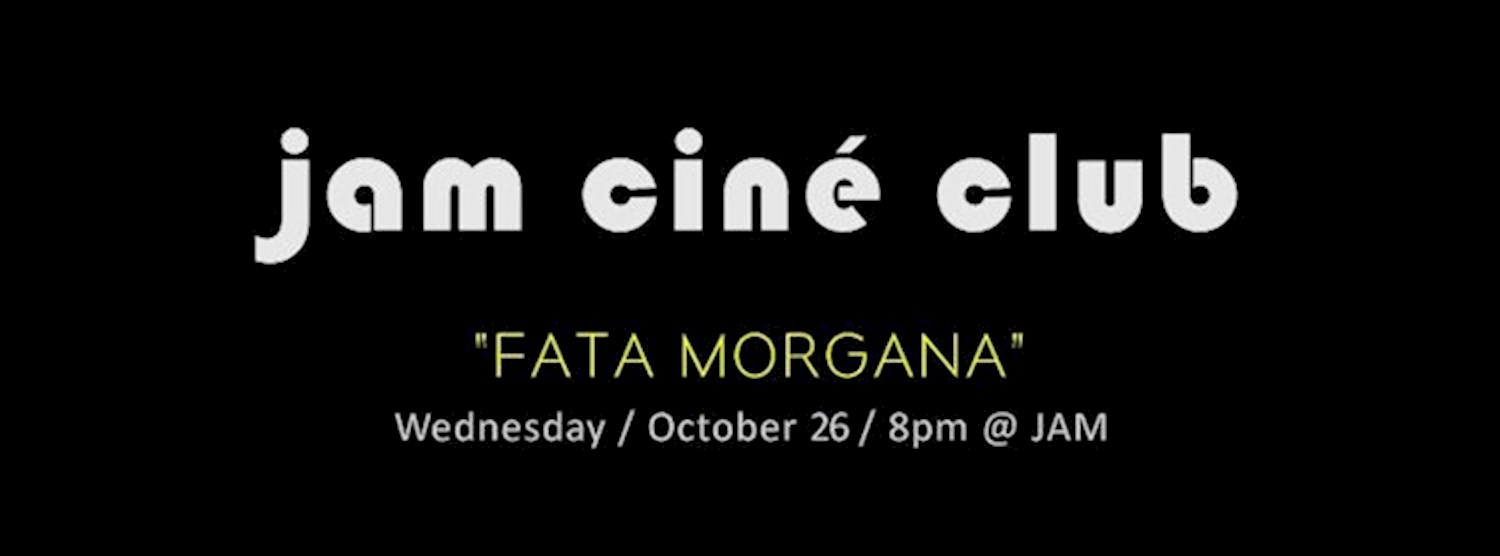 (ยกเลิก/Canceled) JAM CINÉ CLUB ("Fata Morgana", Herzog Documentary) Zipevent
