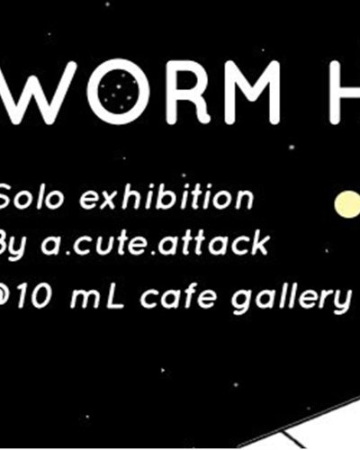 Worm Hole Solo Exhibition by a.cute.attack Zipevent