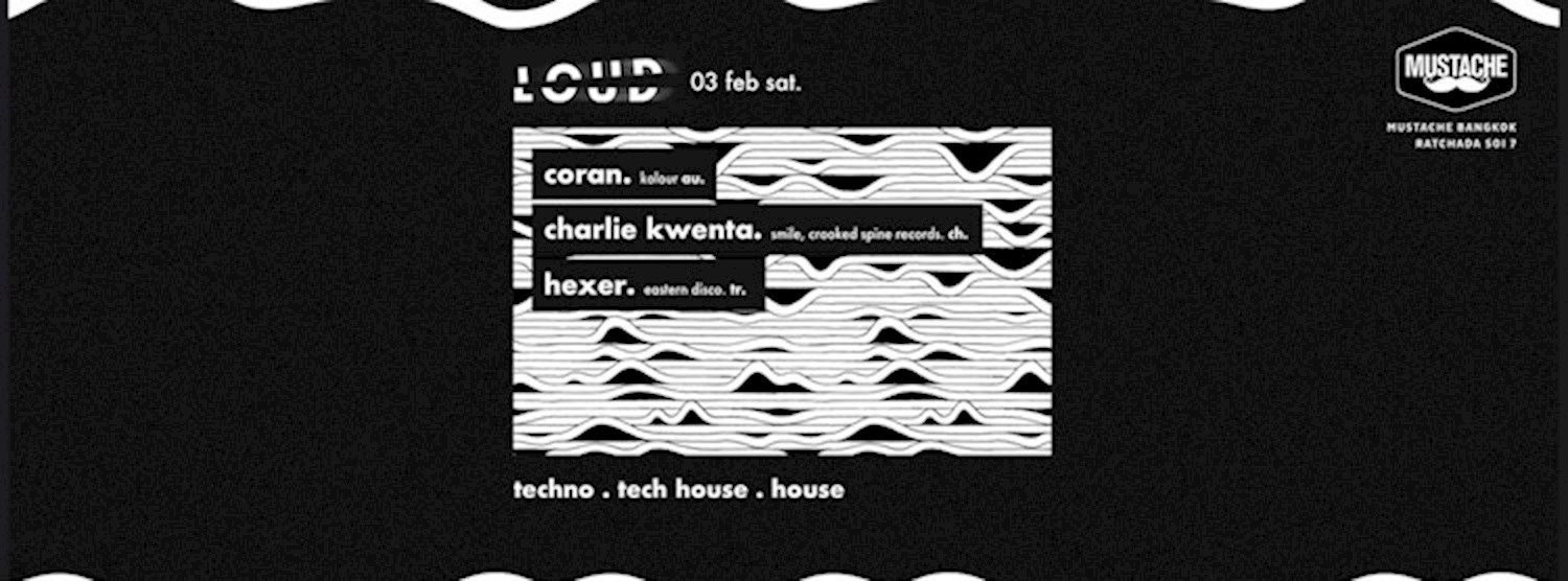 Mustache Presents LOUD w/ Coran Charlie Kwenta Hexer Zipevent