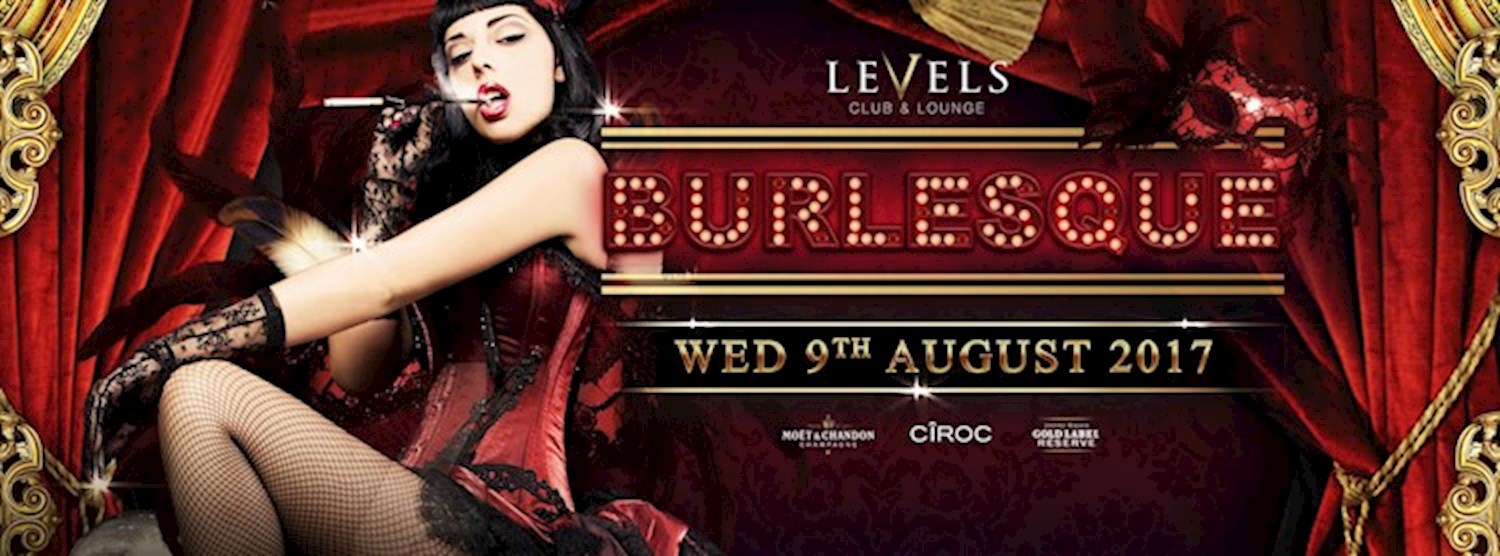 Burlesque at Levels l Wednesday 9th August 2017 Zipevent