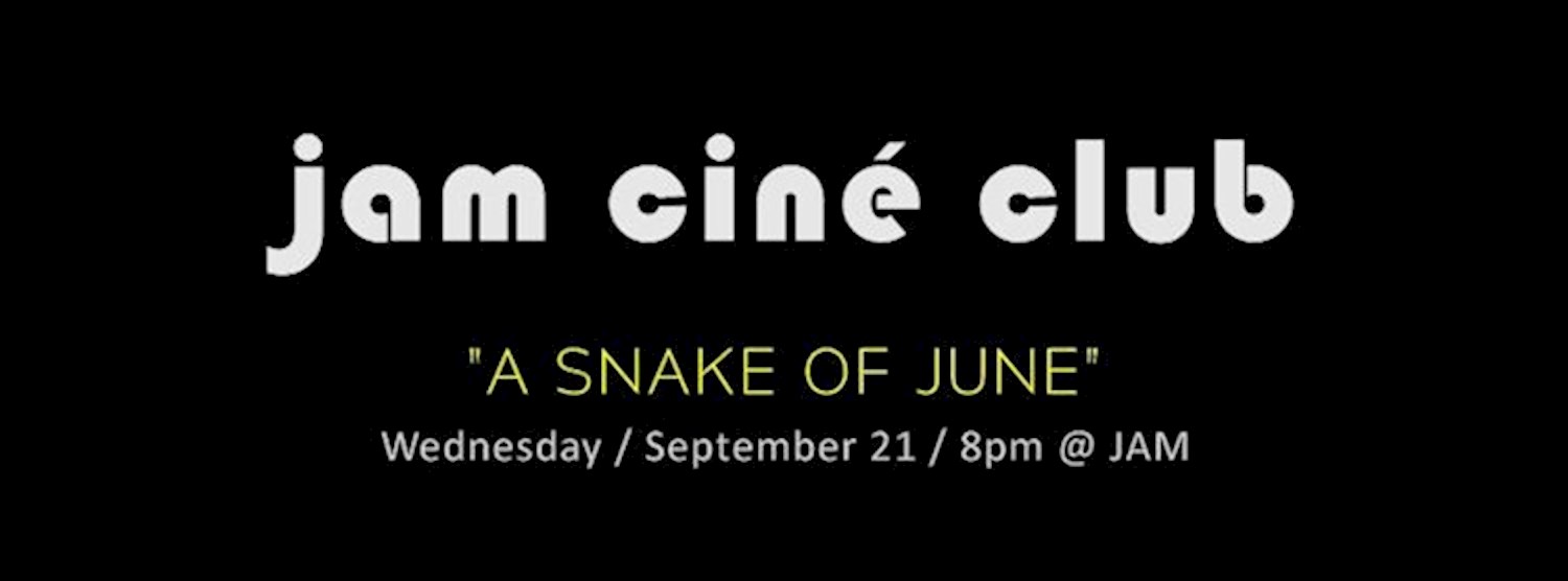 JAM CINÉ CLUB ("A Snake of June", Urban Erotica) Zipevent