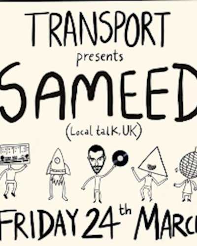 Transport presents Sameed - Local Talk, UK Zipevent