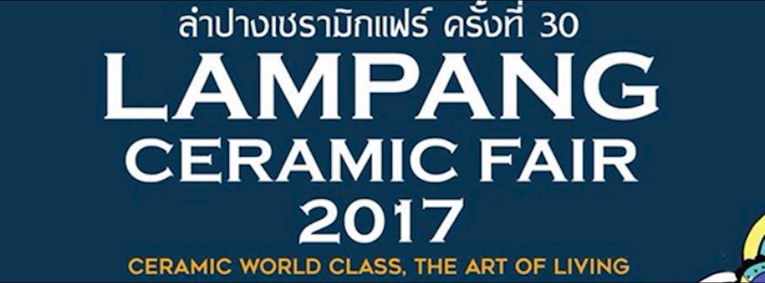 LAMPANG CERAMIC FAIR 2017 : Ceramic World Class, The Art of Living Zipevent