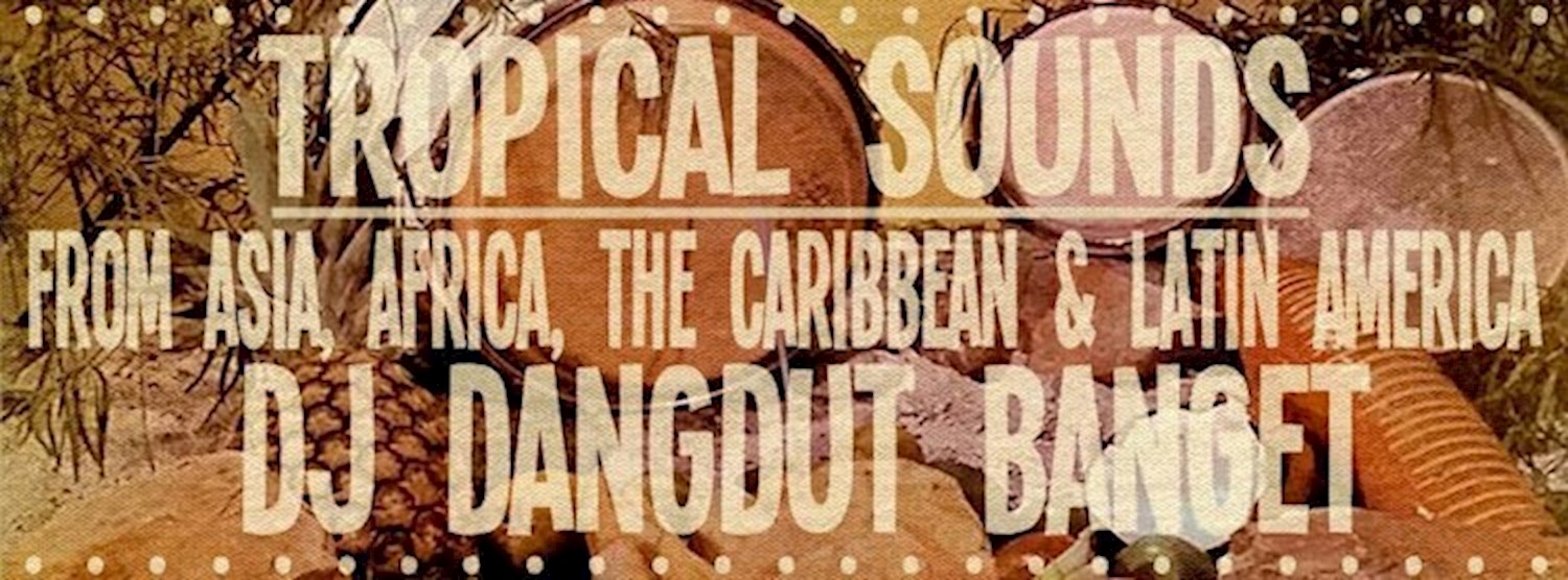 Free Entry : 60s - 80s Tropical Sounds : Dj Dangdut Banget Zipevent