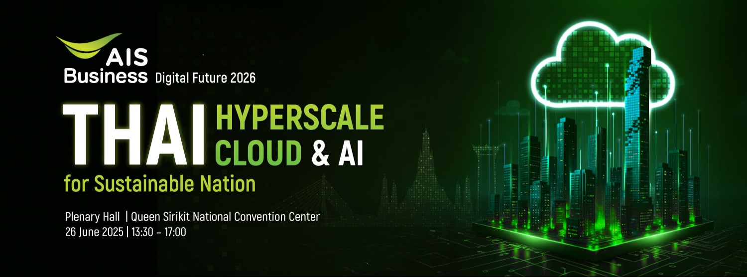 AIS Business Digital Future 2026 : THAI Hyperscale Cloud & AI for Sustainable Nation Zipevent