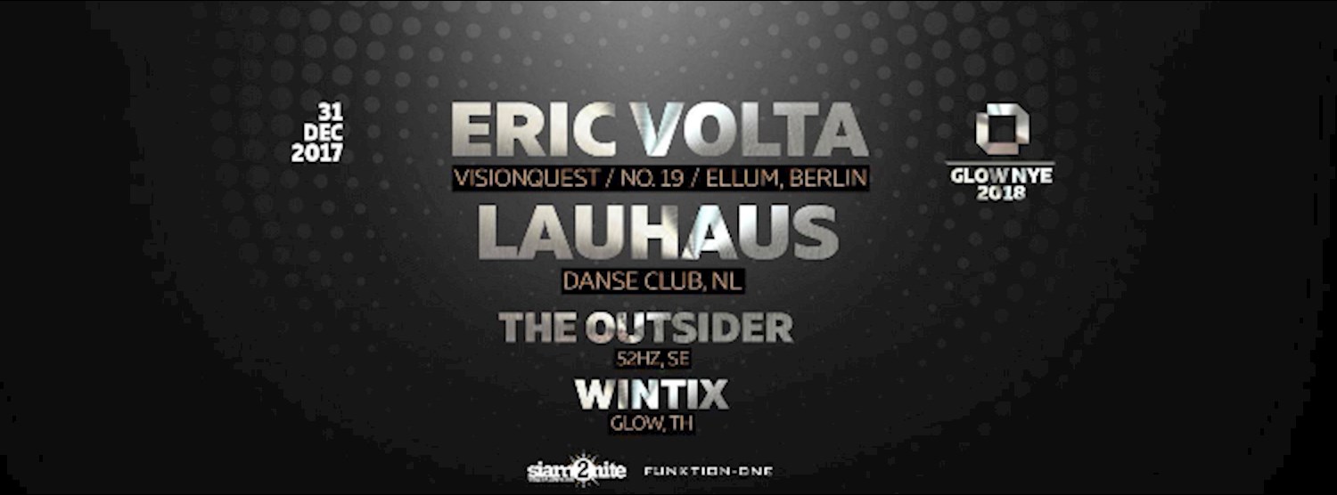 GLOW NYE 2018 w/ Eric Volta & Lauhaus Zipevent