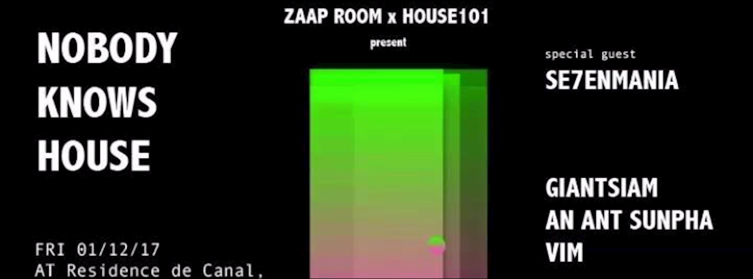 ZAAP ROOM x House101 : Nobody knows house Zipevent