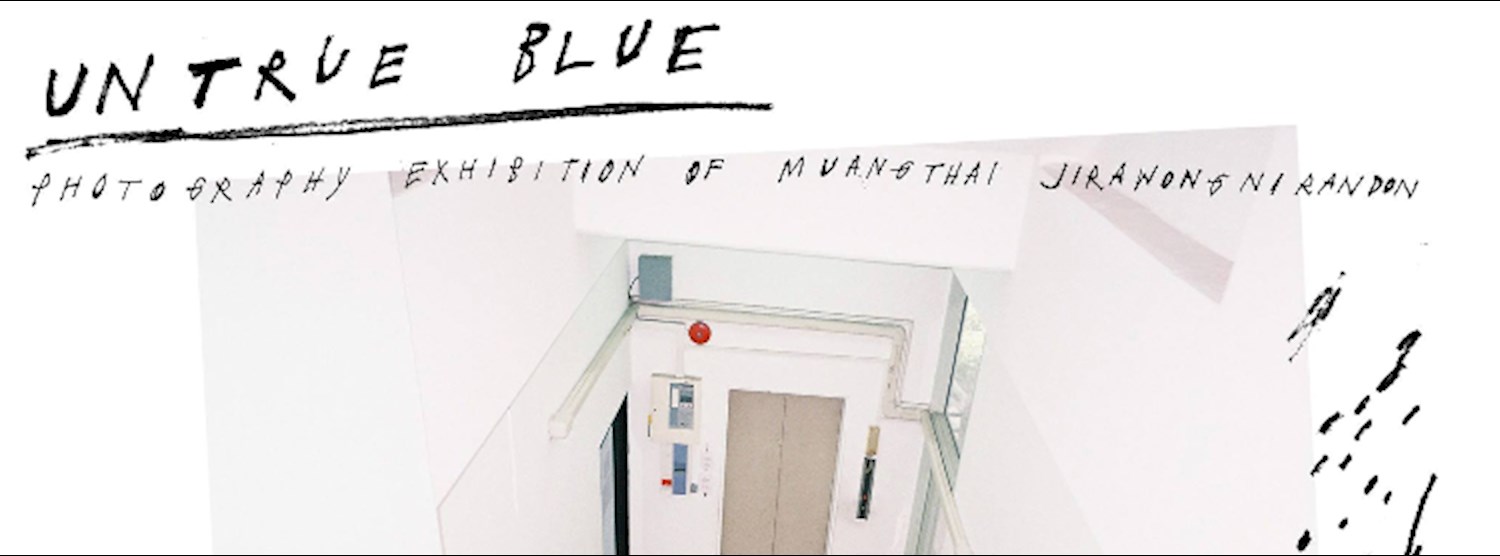 Untrue Blue - Photography Exhibition of Muangthai Jirawongnirandon Zipevent