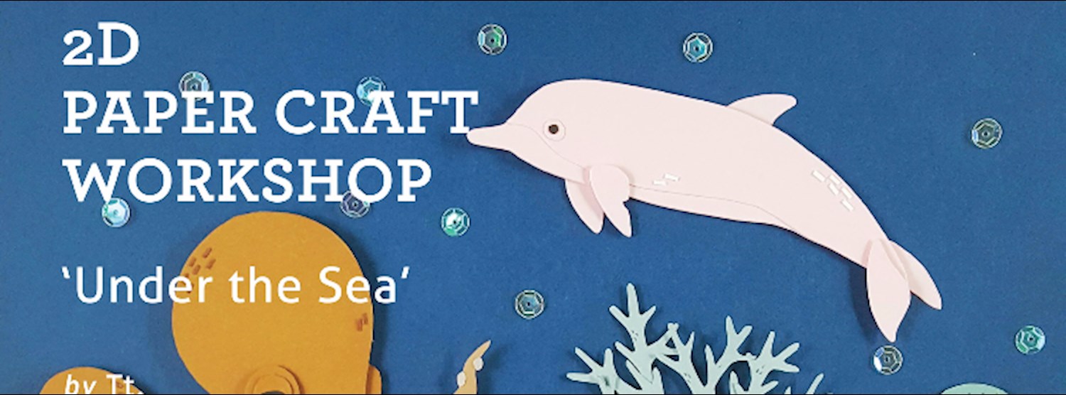 Under the Sea' 2D Paper Craft Workshop Zipevent