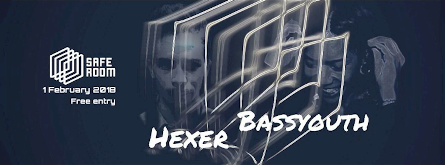 Hexer & Bassyouth 1 February 2018 Safe Room Zipevent