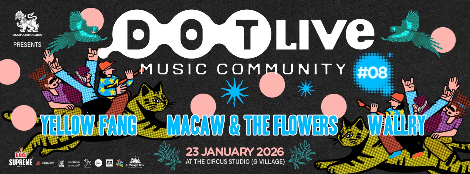 Singha Corporation presents "Dot Live Music Community NO.8" Yellow Fang / macaw & the flowers / Wallry  Zipevent