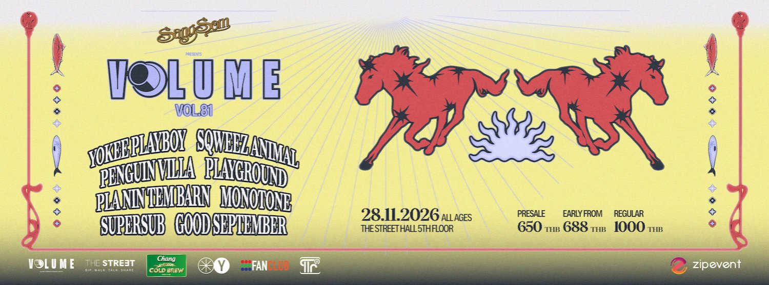 VOL.81 - SANGSOM PRESENTS VOLUME PHASE 8 : YOKEE PLAYBOY + Penguin Villa + Monotone + Pla Nin Tem Barn + Sqweez Animal + PLAYGROUND + Good September + SUPERSUB Zipevent